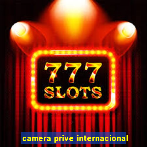 camera prive internacional